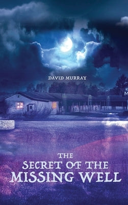 The Secret of the Missing Well by Murray, David