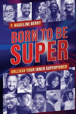 Born to Be Super by Berry, P. Madeline