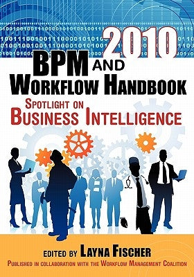 2010 BPM and Workflow Handbook: Spotlight on Business Intelligence by Fischer, Layna