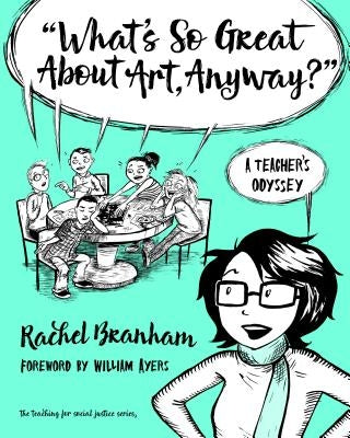 What's So Great about Art, Anyway?: A Teacher's Odyssey by Branham, Rachel