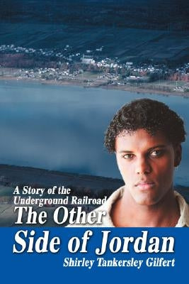 The Other Side of Jordan: A Story of the Underground Railroad by Gilfert, Shirley Tankersley