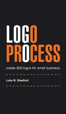 Logo Process: create BIG logos for small business by Sleaford, Luke B.