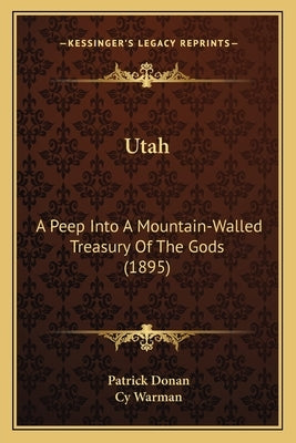 Utah: A Peep Into a Mountain-Walled Treasury of the Gods (1895) by Donan, Patrick