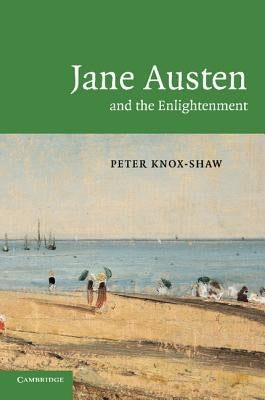 Jane Austen and the Enlightenment by Knox-Shaw, Peter