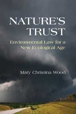 Nature's Trust: Environmental Law for a New Ecological Age by Wood, Mary Christina