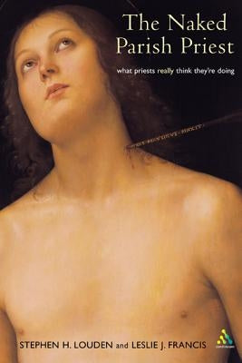 Naked Parish Priest: What Priests Really Think They're Doing by Louden, Stephen