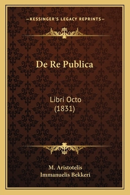 De Re Publica: Libri Octo (1831) by Aristotelis, M.