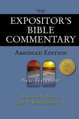 The Expositor's Bible Commentary - Abridged Edition: New Testament by Barker, Kenneth L.