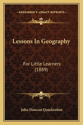 Lessons In Geography: For Little Learners (1889) by Quackenbos, John Duncan
