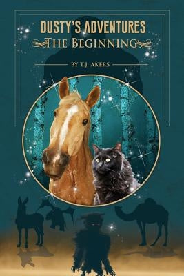 Dusty's Adventures: The Beginning by Akers, T. J.