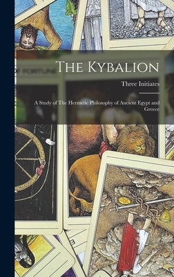 The Kybalion: A Study of The Hermetic Philosophy of Ancient Egypt and Greece by Initiates, Three