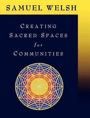 Creating Sacred Spaces for Communities by Welsh, Samuel