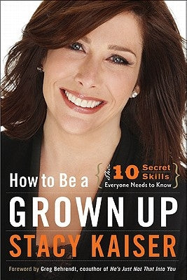 How to Be a Grown Up: The Ten Secret Skills Everyone Needs to Know by Kaiser, Stacy