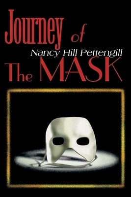 Journey of the Mask by Pettengill, Nancy Hill