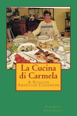 La Cucina di Carmela: A Sicilian American Cookbook by Cusumano, Carmela