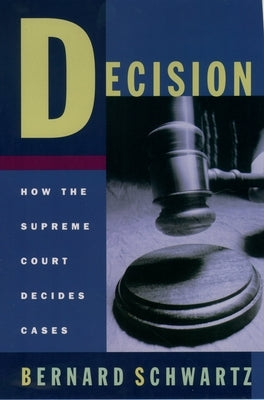 Decision: How the Supreme Court Decides Cases by Schwartz, Bernard