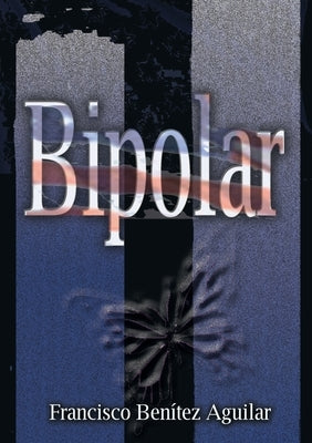 Bipolar by Benítez Aguilar, Francisco