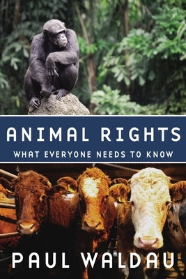 Animal Rights: What Everyone Needs to Know(r) by Waldau, Paul