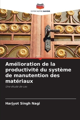 Amélioration de la productivité du système de manutention des matériaux by Nagi, Harjyot Singh