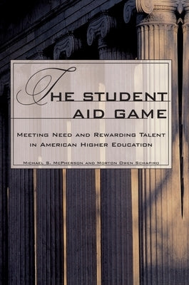 The Student Aid Game: Meeting Need and Rewarding Talent in American Higher Education by McPherson, Michael