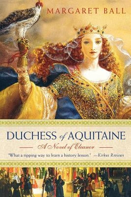 Duchess of Aquitaine: A Novel of Eleanor by Ball, Margaret