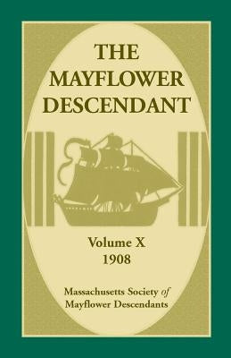 The Mayflower Descendant, Volume 10, 1908 by Mass Soc of Mayflower Descendants