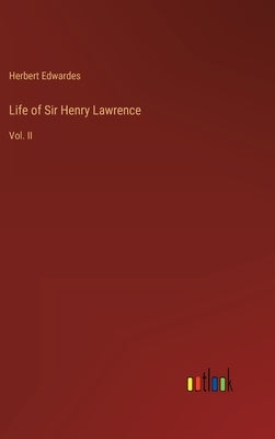 Life of Sir Henry Lawrence: Vol. II by Edwardes, Herbert