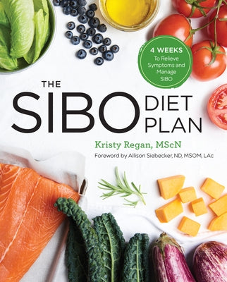 The Sibo Diet Plan: Four Weeks to Relieve Symptoms and Manage Sibo by Regan, Kristy