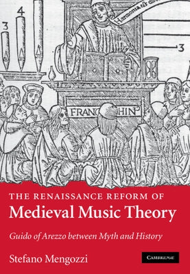 The Renaissance Reform of Medieval Music Theory by Mengozzi, Stefano