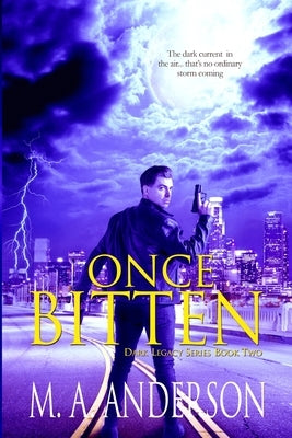 Once Bitten: (Book Two in the Dark Legacy urban fantasy series) by Anderson, M. a.