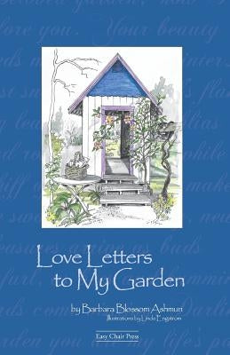 Love Letters to My Garden by Ashmun, Barbara Blossom