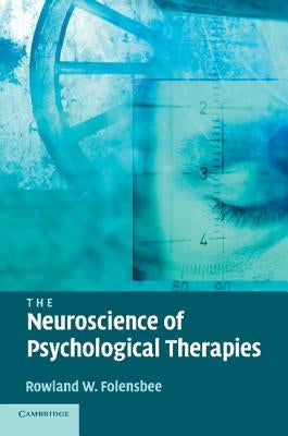 The Neuroscience of Psychological Therapies by Folensbee, Rowland