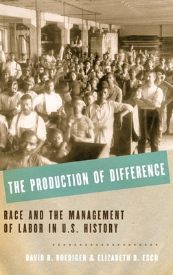 Production of Difference: Race and the Management of Labor in U.S. History by Roediger, David R.