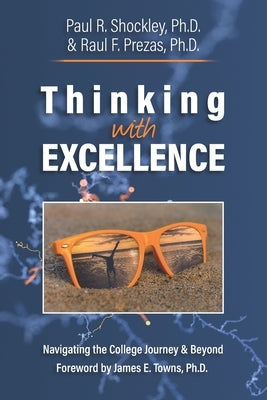 Thinking with Excellence: Navigating the College Journey and Beyond by Prezas, Raul F.