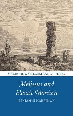 Melissus and Eleatic Monism by Harriman, Benjamin