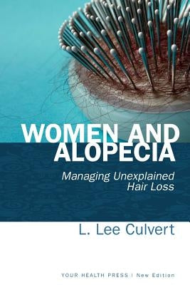 Women and Alopecia: Managing Unexplained Hair Loss by Culvert, L. Lee