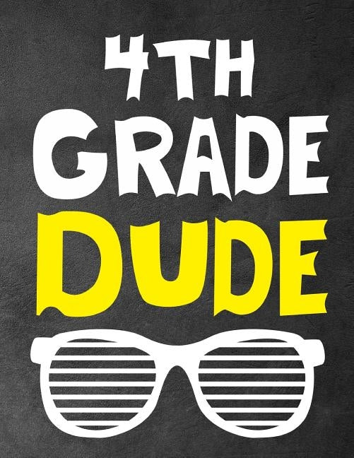 4th Grade Dude: Funny Back To School notebook, Gift For Girls and Boys,109 College Ruled Line Paper, Cute School Notebook, School Comp by Kech, Omi