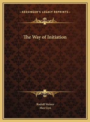 The Way of Initiation by Steiner, Rudolf