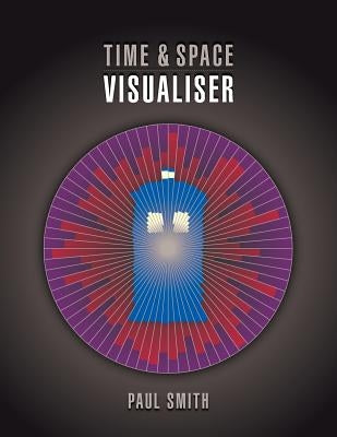 Time & Space Visualiser: The story and history of Doctor Who as data visualisations by Smith, Paul