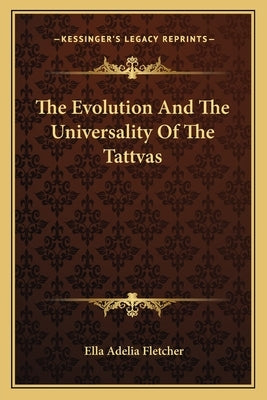 The Evolution and the Universality of the Tattvas by Fletcher, Ella Adelia