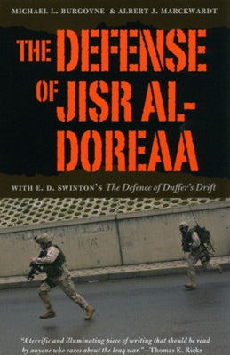 The Defense of Jisr Al-Doreaa: With E. D. Swinton's "the Defence of Duffer's Drift" by Burgoyne, Michael L.