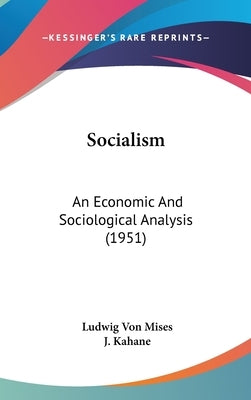 Socialism: An Economic and Sociological Analysis (1951) by Von Mises, Ludwig