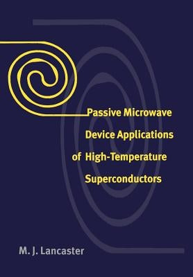 Passive Microwave Device Applications of High-Temperature Superconductors by Lancaster, M. J.