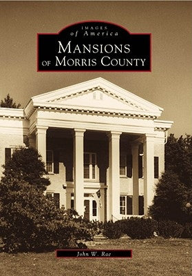 Mansions of Morris County by Rae, John W.