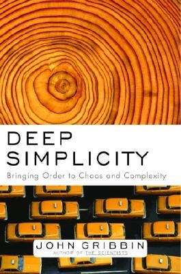 Deep Simplicity: Bringing Order to Chaos and Complexity by Gribbin, John
