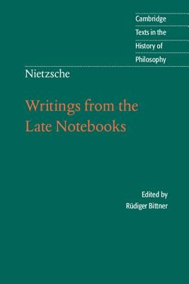 Writings from the Late Notebooks by Nietzsche, Friedrich Wilhelm