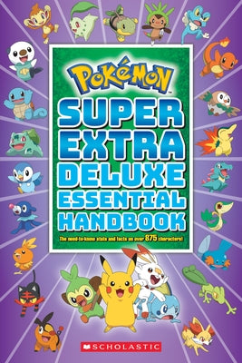 Super Extra Deluxe Essential Handbook (Pokémon): The Need-To-Know STATS and Facts on Over 875 Characters by Scholastic
