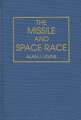 The Missile and Space Race by Levine, Alan J.