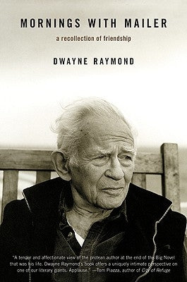 Mornings with Mailer: A Recollection of Friendship by Raymond, Dwayne