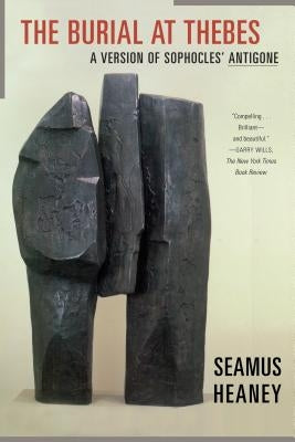The Burial at Thebes: A Version of Sophocles' Antigone by Heaney, Seamus